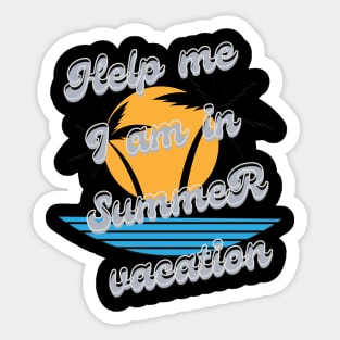 Help me I am in summer vacation Sticker